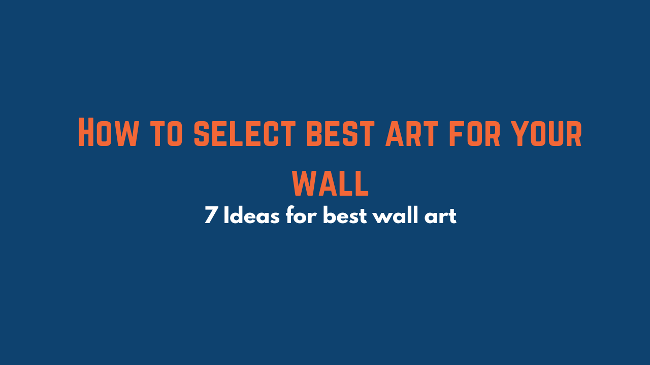 How to select best art for your wall 1
