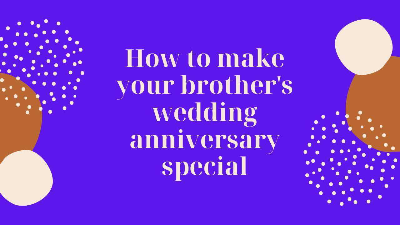 How to make your brother's wedding anniversary special