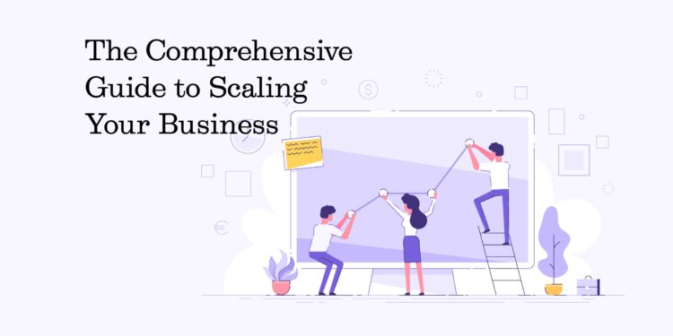The Ultimate Guide To Scaling Up Your Business
