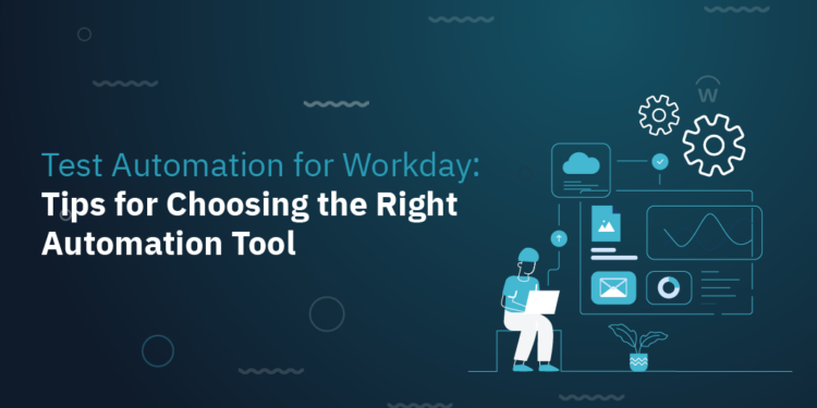 Workday Automated Testing Tools: All You Need to Know