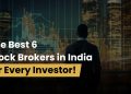 The Best 6 Stock Brokers in India for Every Investor! 3 The Best 6 Stock Brokers in India for Every Investor!